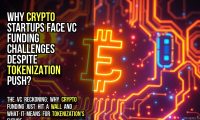 Why Crypto Startups Face VC Funding Challenges Despite Tokenization Push?