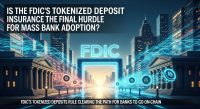 Is the FDIC’s tokenized deposit insurance the final hurdle for mass bank adoption?