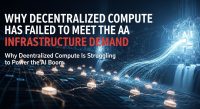 Why decentralized compute has failed to meet the AI infrastructure demand