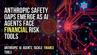 Anthropic safety gaps emerge as AI agents face financial risk tools