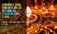 Cardano’s $80M Fund Bets on $3B DeFi Goal as Ethereum Tops $180B