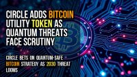 Circle adds Bitcoin utility token as quantum threats face scrutiny