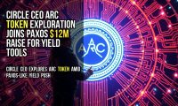Circle CEO Arc Token Exploration Joins Paxos $12M Raise for Yield Tools