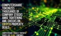 Computershare tokenizes thousands of company stocks amid tightening AML checks on crypto property deals