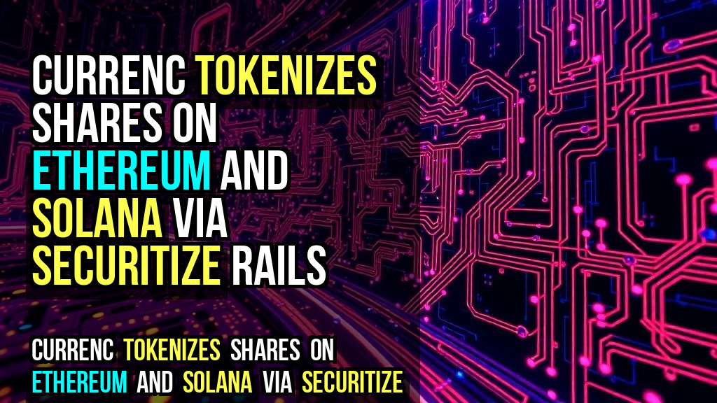 Currenc Tokenizes Shares on Ethereum and Solana via Securitize Rails