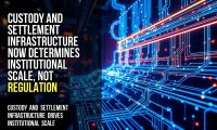 Custody and Settlement Infrastructure Now Determines Institutional Scale, Not Regulation