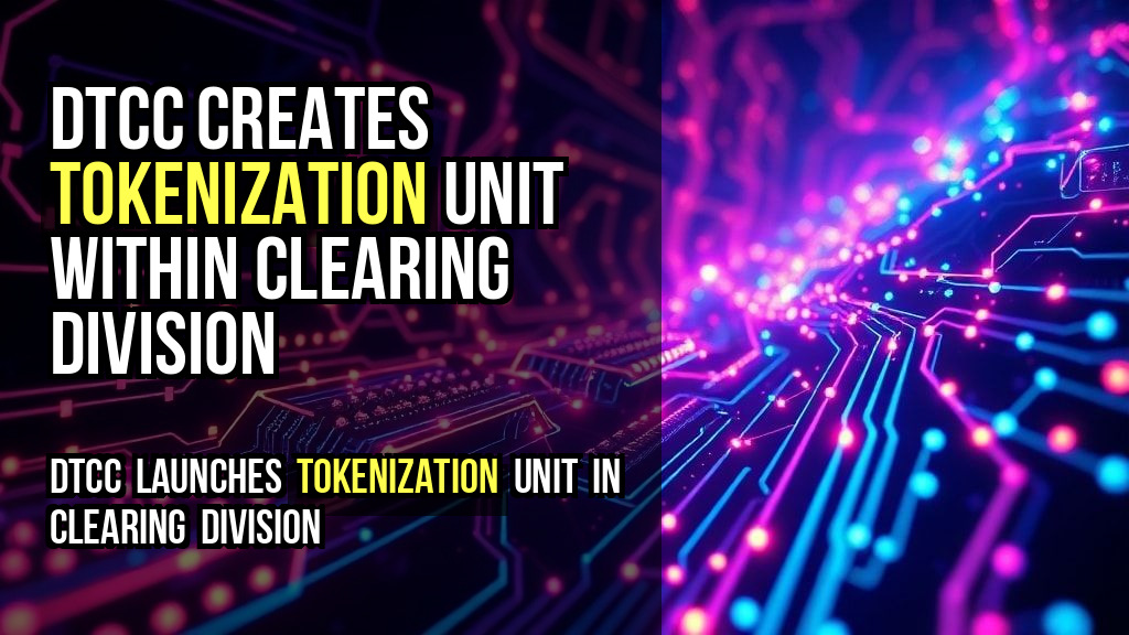 DTCC creates tokenization unit within clearing division