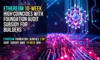 Ethereum 10-Week High Coincides With Foundation Audit Subsidy for Builders