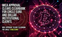MiCA Approval Clears ClearBank for Circle Euro and Dollar Institutional Clients