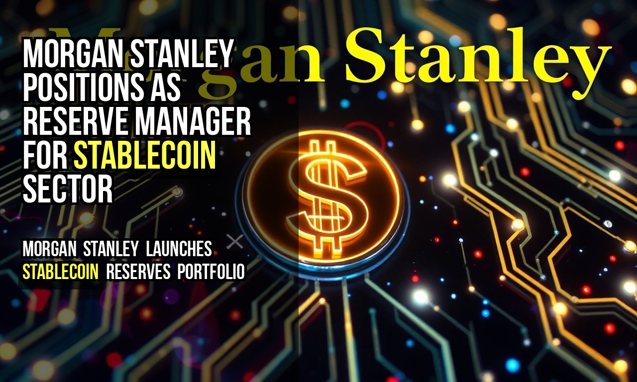 Morgan Stanley Positions as Reserve Manager for Stablecoin Sector