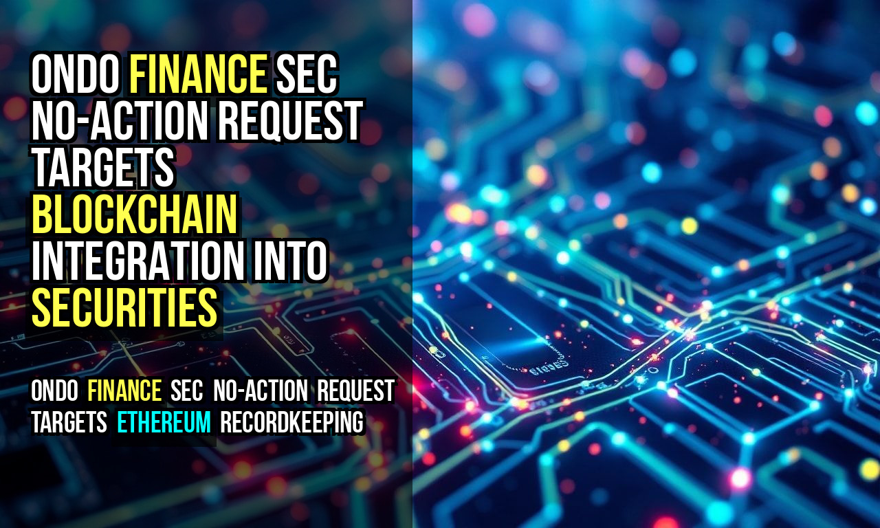 Ondo Finance SEC No-Action Request Targets Blockchain Integration Into Securities