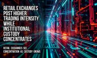Retail Exchanges Post Higher Trading Intensity While Institutional Custody Concentrates