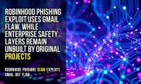 Robinhood phishing exploit uses Gmail flaw, while enterprise safety layers remain unbuilt by original projects