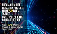 Russia Criminal Penalties and UK’s Eight P2P Raids Target Unregistered OTC Infrastructure