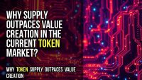 Why supply outpaces value creation in the current token market?