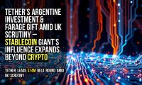 Tether’s Argentine investment & Farage gift amid UK scrutiny – stablecoin giant’s influence expands beyond crypto