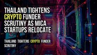 Thailand Tightens Crypto Funder Scrutiny as MiCA Startups Relocate