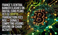 France’s central banker clashes on digital euro plans yet EU crypto transaction fees rise – signals competing visions driving on-chain activity
