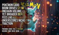 Pokémon card boom drives $11M onchain volume, yet broader DeFi fees lag – underscores niche traction