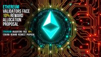 Ethereum validators face 10% reward allocation proposal