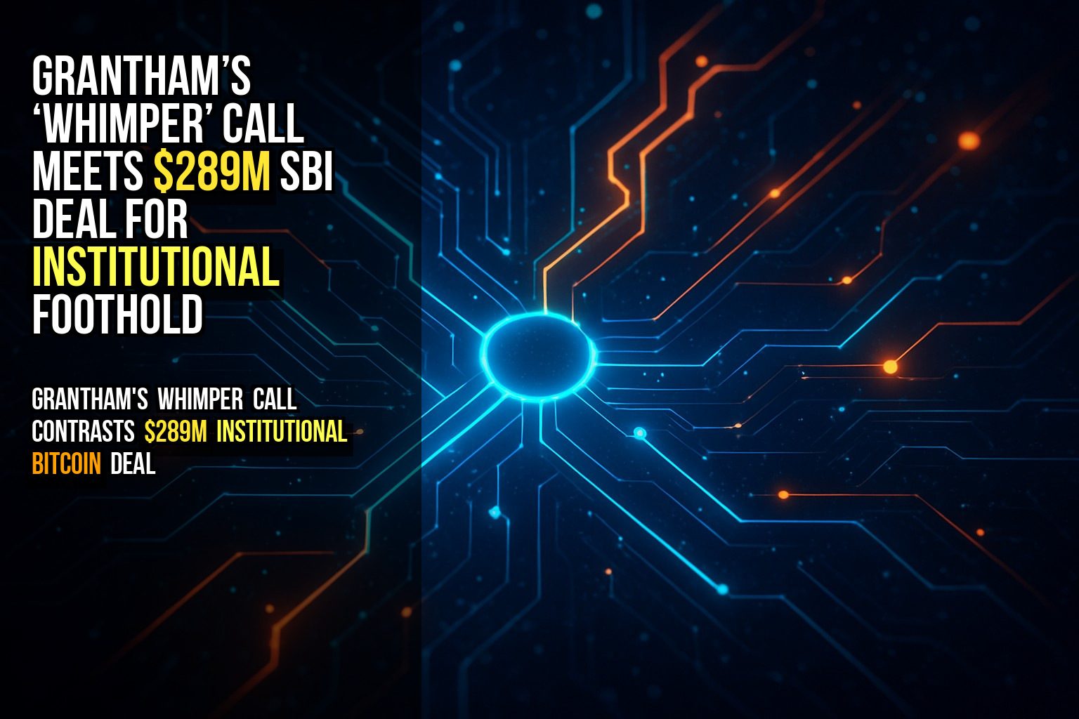 Grantham’s ‘whimper’ call meets $289M SBI deal for institutional foothold