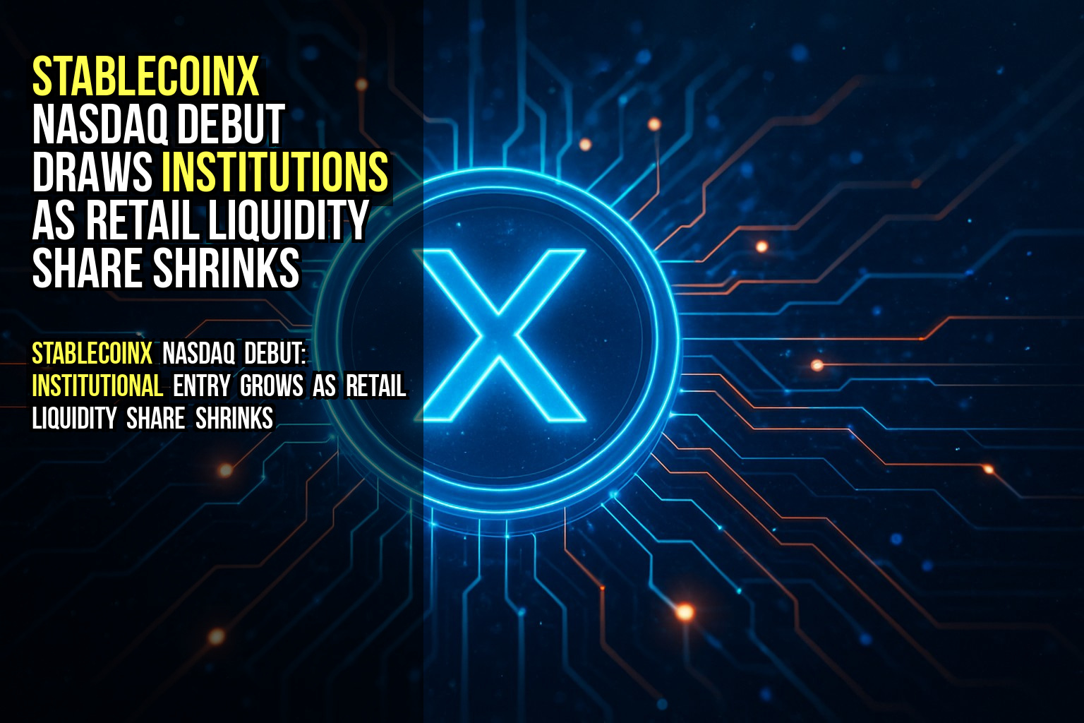 StablecoinX Nasdaq debut draws institutions as retail liquidity share shrinks