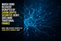 Warsh bond recovery disrupted by $400M crypto securitize debut sidelining traditional finance