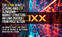 EDX $76M Series C closing amid ETF slowdown – market structure inflows diverge from price action