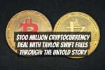 $100 Million Cryptocurrency Deal with Taylor Swift Falls Through: The Untold Story
