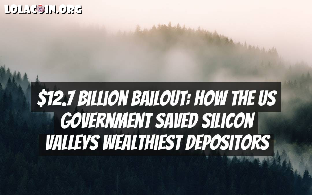 $12.7 Billion Bailout: How the US Government Saved Silicon Valleys Wealthiest Depositors