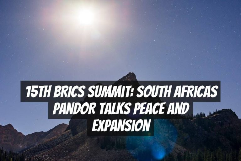 15th BRICS Summit: South Africas Pandor Talks Peace and Expansion