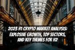 2023 H1 Crypto Market Analysis: Explosive Growth, Top Sectors, and Key Themes for H2