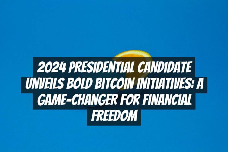 2024 Presidential Candidate Unveils Bold Bitcoin Initiatives: A Game-Changer for Financial Freedom
