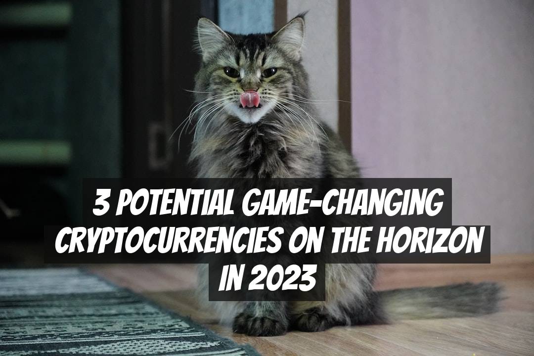3 Potential Game-Changing Cryptocurrencies on the Horizon in 2023