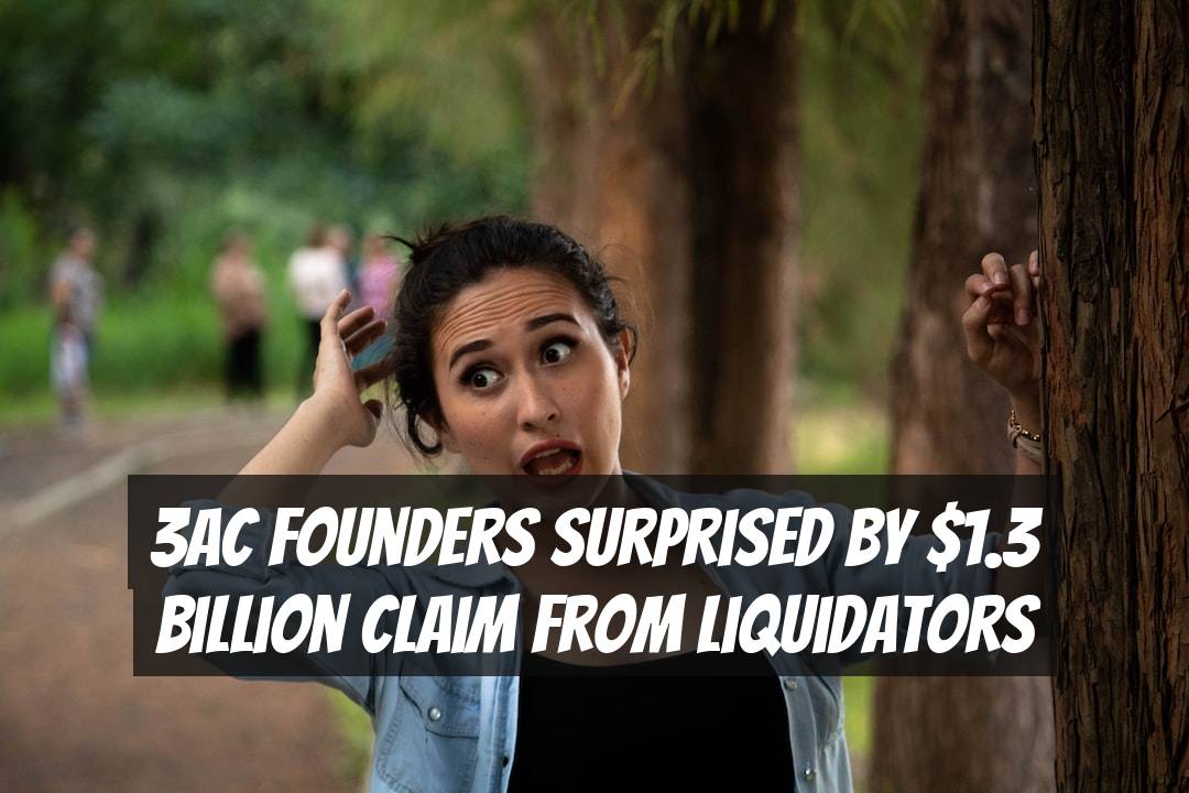 3AC Founders Surprised by $1.3 Billion Claim from Liquidators