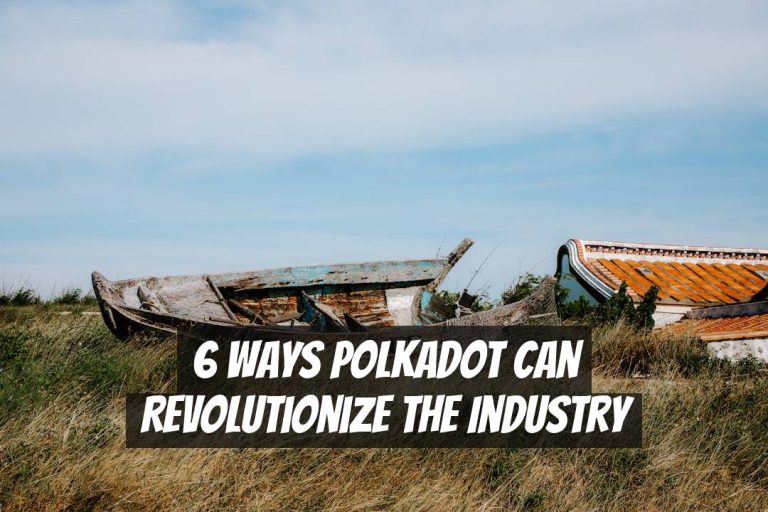 6 Ways Polkadot Can Revolutionize the Industry