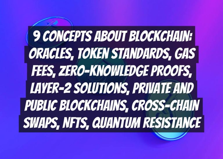 9 Concepts About Blockchain: Oracles, Token Standards, Gas Fees, Zero-Knowledge Proofs, Layer-2 Solutions, Private and Public Blockchains, Cross-Chain Swaps, NFTs, Quantum Resistance