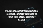 $9 Million Crypto Heist: Former Security Engineer Arrested in First-Ever Smart Contract Attack