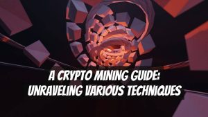 A Crypto Mining Guide: Unraveling Various Techniques