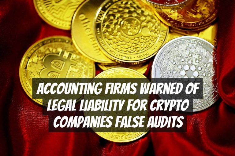 Accounting Firms Warned of Legal Liability for Crypto Companies False Audits