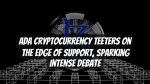 ADA Cryptocurrency Teeters on the Edge of Support, Sparking Intense Debate