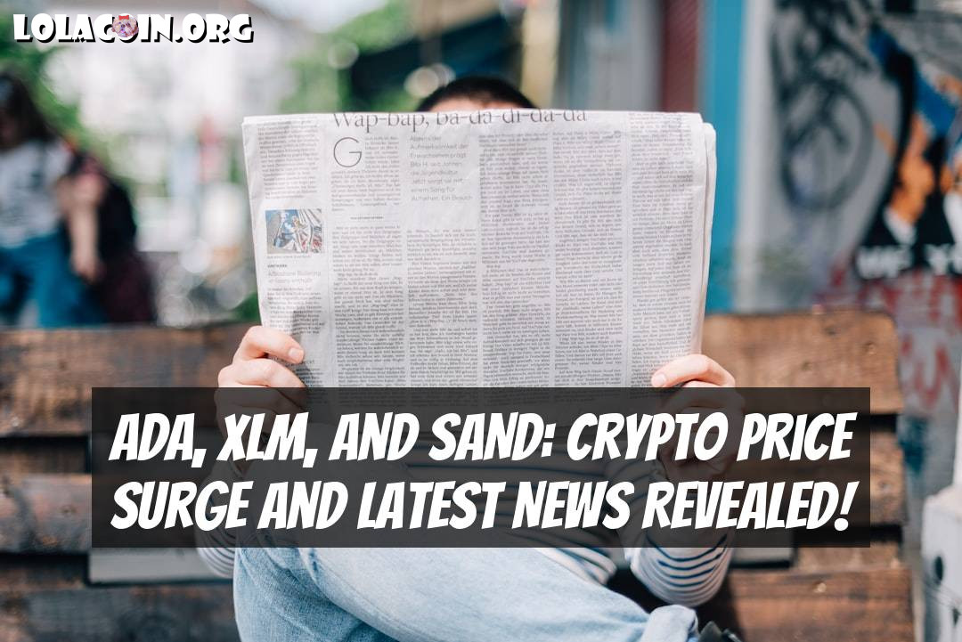 ADA, XLM, and SAND: Crypto Price Surge and Latest News Revealed!