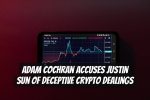 Adam Cochran Accuses Justin Sun of Deceptive Crypto Dealings