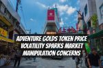Adventure Golds Token Price Volatility Sparks Market Manipulation Concerns