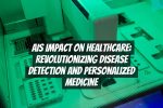 AIs Impact on Healthcare: Revolutionizing Disease Detection and Personalized Medicine