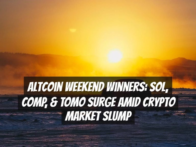 Altcoin Weekend Winners: SOL, COMP, & TOMO Surge Amid Crypto Market Slump