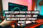 Analysts Bold Prediction: Solana (SOL) Vs. Ethereum (ETH) – Who Will Reign in Smart Contract Arena?