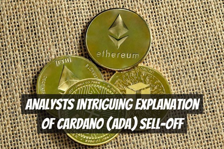 Analysts Intriguing Explanation of Cardano (ADA) Sell-Off