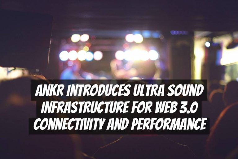 Ankr Introduces Ultra Sound Infrastructure for Web 3.0 Connectivity and Performance