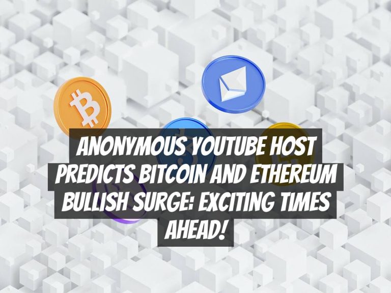 Anonymous YouTube Host Predicts Bitcoin and Ethereum Bullish Surge: Exciting Times Ahead!